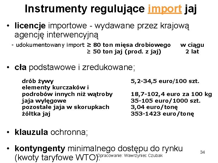 Instrumenty regulujące import jaj • licencje importowe - wydawane przez krajową agencję interwencyjną -