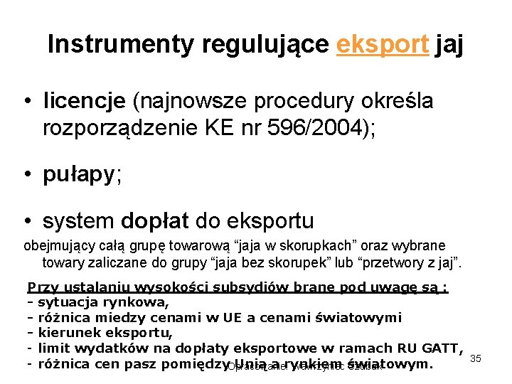 Instrumenty regulujące eksport jaj • licencje (najnowsze procedury określa rozporządzenie KE nr 596/2004); •