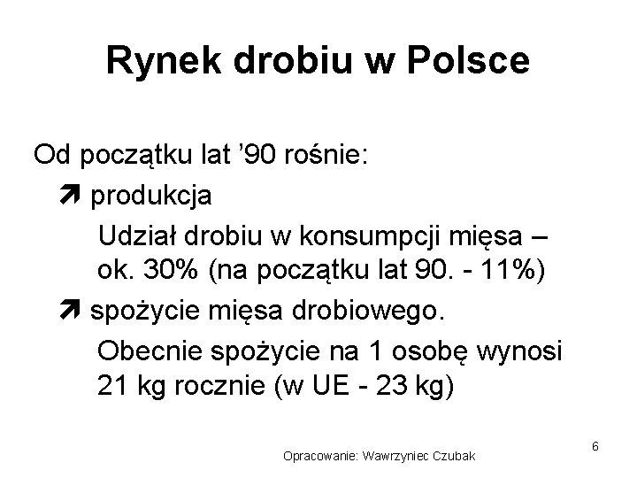 Rynek drobiu w Polsce Od początku lat ’ 90 rośnie: produkcja Udział drobiu w