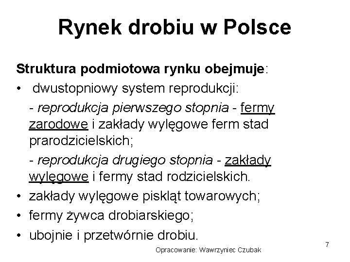 Rynek drobiu w Polsce Struktura podmiotowa rynku obejmuje: • dwustopniowy system reprodukcji: - reprodukcja