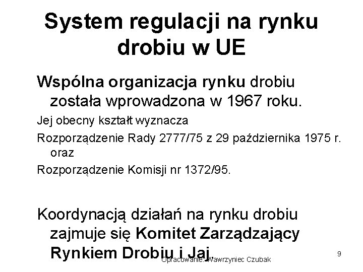 System regulacji na rynku drobiu w UE Wspólna organizacja rynku drobiu została wprowadzona w