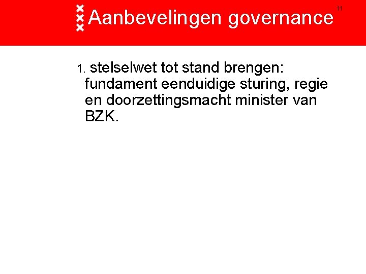 Aanbevelingen governance 1. stelselwet tot stand brengen: fundament eenduidige sturing, regie en doorzettingsmacht minister