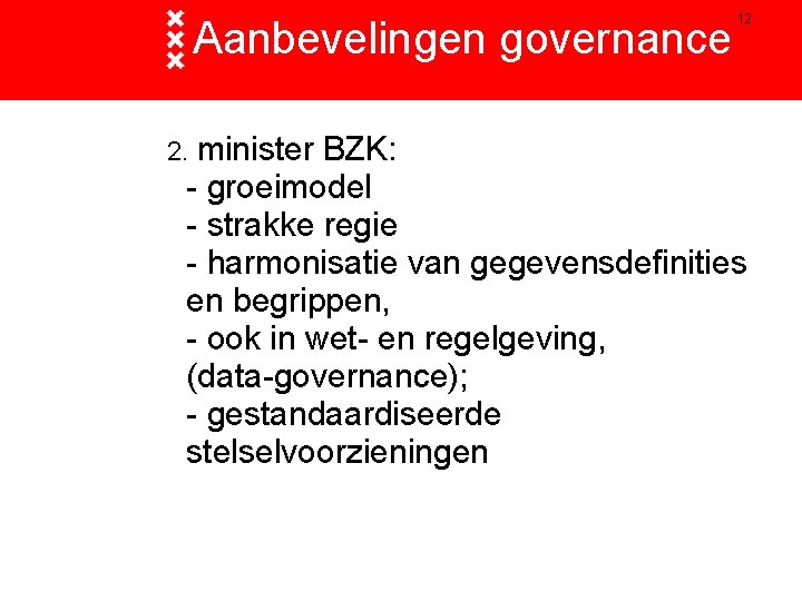Aanbevelingen governance 2. minister 12 BZK: - groeimodel - strakke regie - harmonisatie van