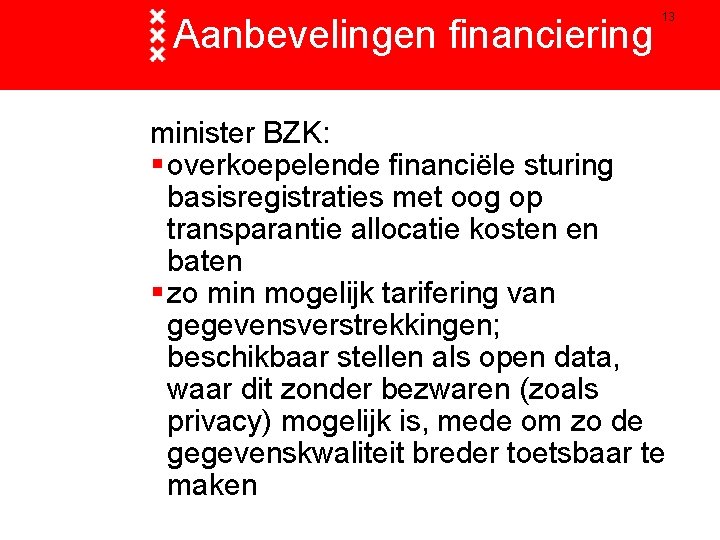 Aanbevelingen financiering 13 minister BZK: § overkoepelende financiële sturing basisregistraties met oog op transparantie