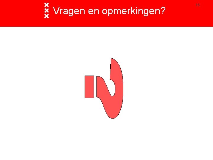 Vragen en opmerkingen? 16 