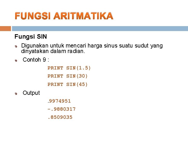 FUNGSI ARITMATIKA Fungsi SIN Digunakan untuk mencari harga sinus suatu sudut yang dinyatakan dalam