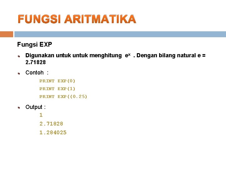 FUNGSI ARITMATIKA Fungsi EXP Digunakan untuk menghitung ex. Dengan bilang natural e = 2.