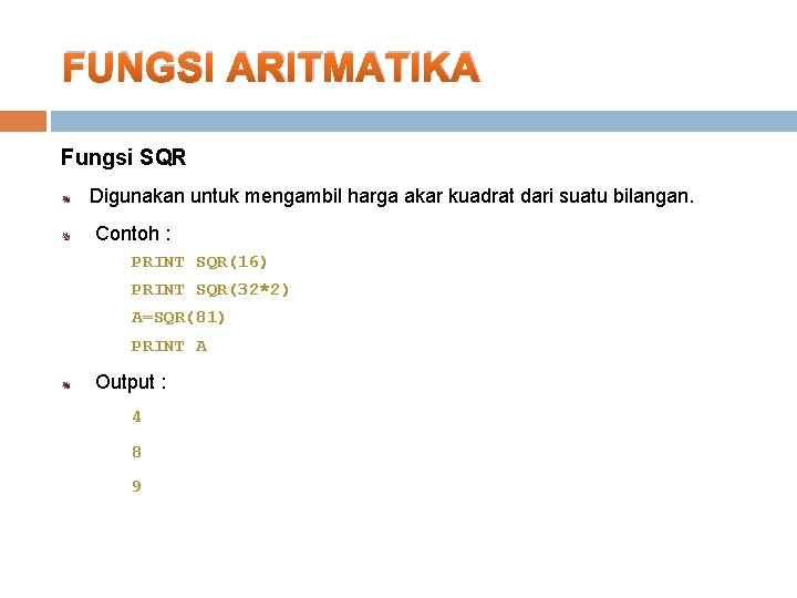 FUNGSI ARITMATIKA Fungsi SQR Digunakan untuk mengambil harga akar kuadrat dari suatu bilangan. Contoh