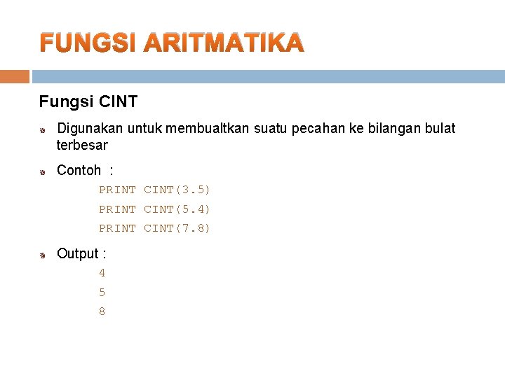 FUNGSI ARITMATIKA Fungsi CINT Digunakan untuk membualtkan suatu pecahan ke bilangan bulat terbesar Contoh