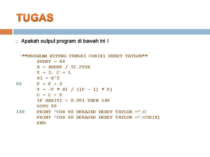 TUGAS 2. Apakah output program di bawah ini ! ‘**PROGRAM HITUNG FUNGSI COS(X) DERET