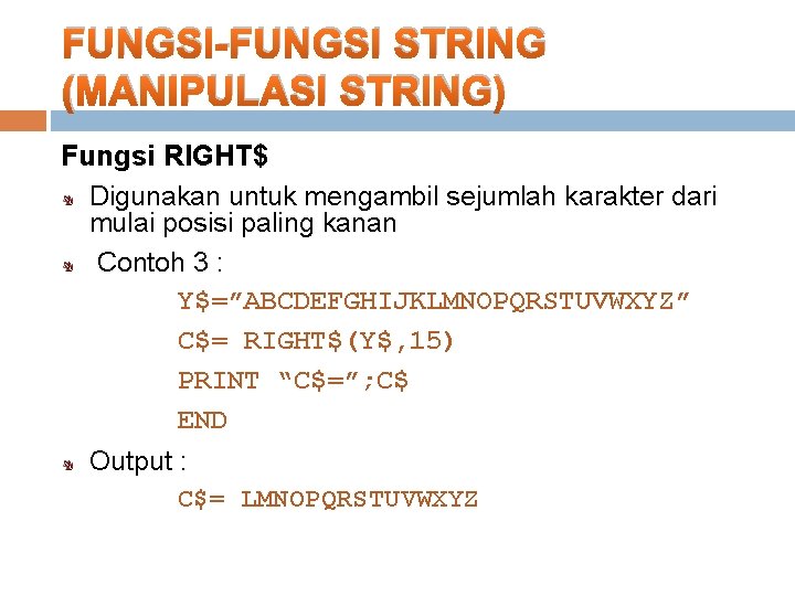 FUNGSI-FUNGSI STRING (MANIPULASI STRING) Fungsi RIGHT$ Digunakan untuk mengambil sejumlah karakter dari mulai posisi