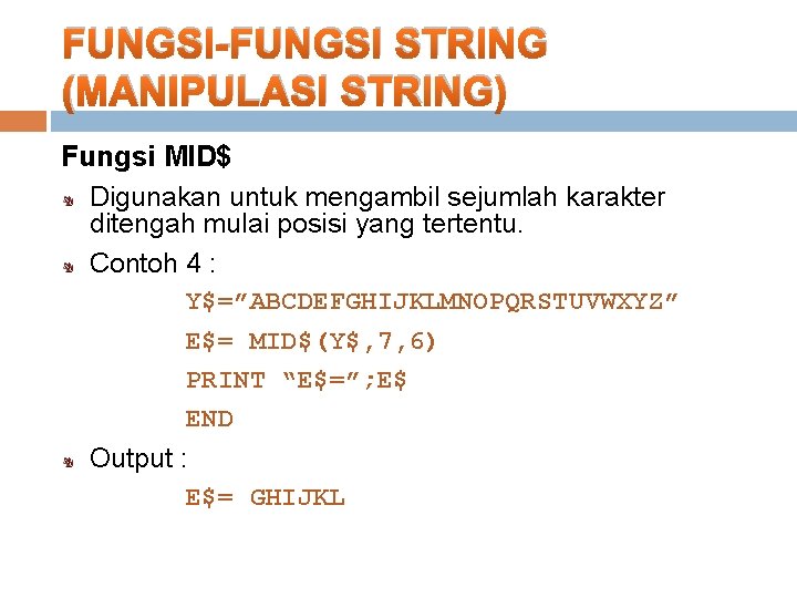 FUNGSI-FUNGSI STRING (MANIPULASI STRING) Fungsi MID$ Digunakan untuk mengambil sejumlah karakter ditengah mulai posisi