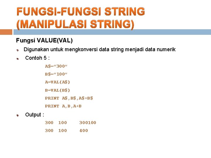 FUNGSI-FUNGSI STRING (MANIPULASI STRING) Fungsi VALUE(VAL) Digunakan untuk mengkonversi data string menjadi data numerik