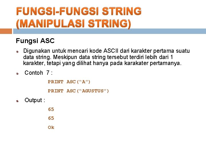 FUNGSI-FUNGSI STRING (MANIPULASI STRING) Fungsi ASC Digunakan untuk mencari kode ASCII dari karakter pertama