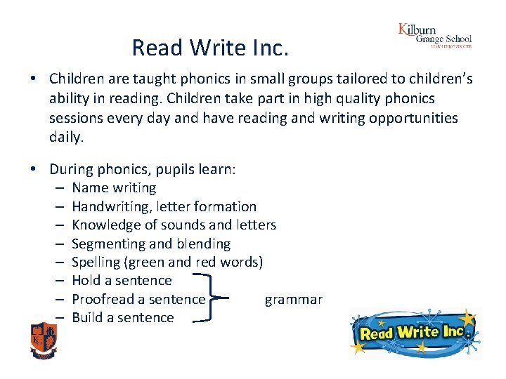 Read Write Inc. • Children are taught phonics in small groups tailored to children’s