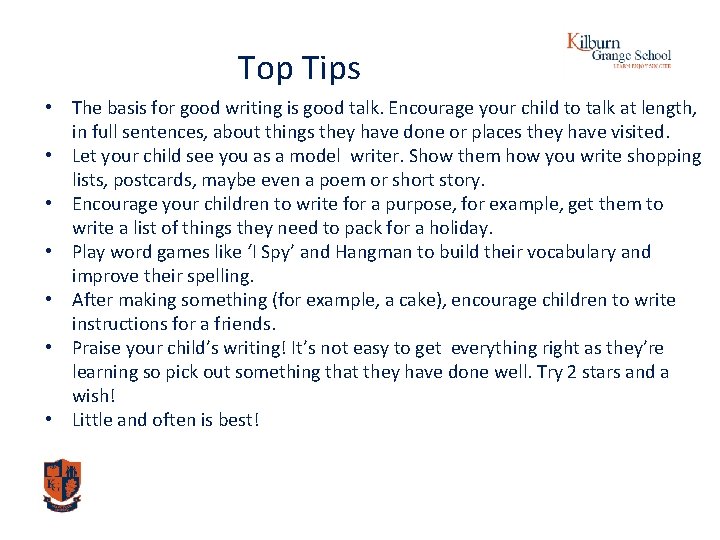 Top Tips • The basis for good writing is good talk. Encourage your child