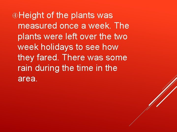  Height of the plants was measured once a week. The plants were left
