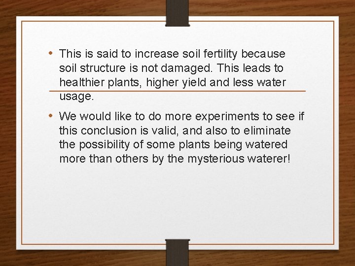  • This is said to increase soil fertility because soil structure is not