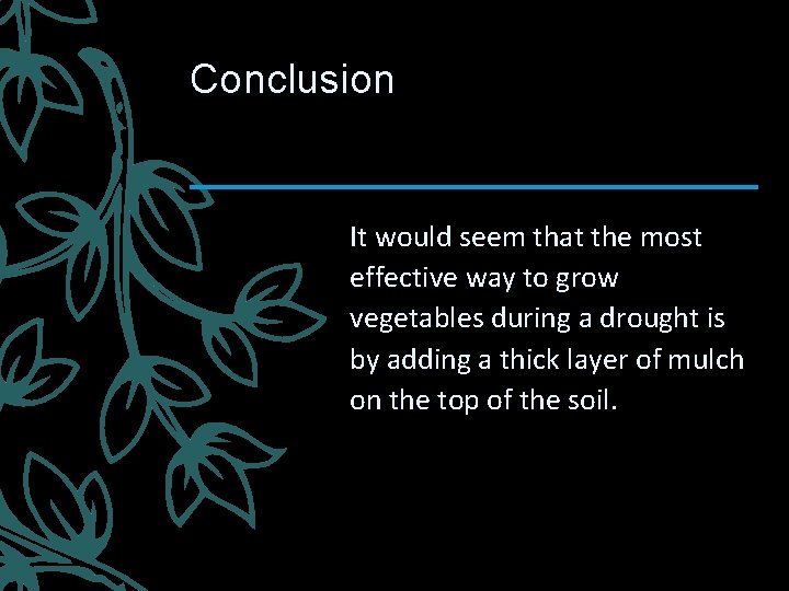 Conclusion It would seem that the most effective way to grow vegetables during a