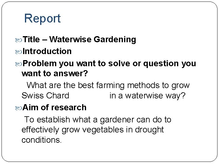 Report Title – Waterwise Gardening Introduction Problem you want to solve or question you