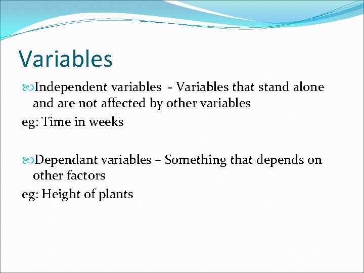 Variables Independent variables - Variables that stand alone and are not affected by other