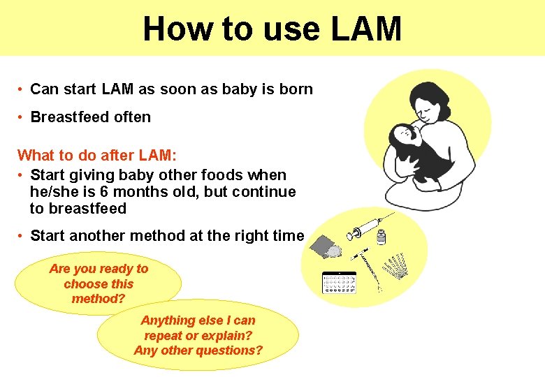 How to use LAM • Can start LAM as soon as baby is born