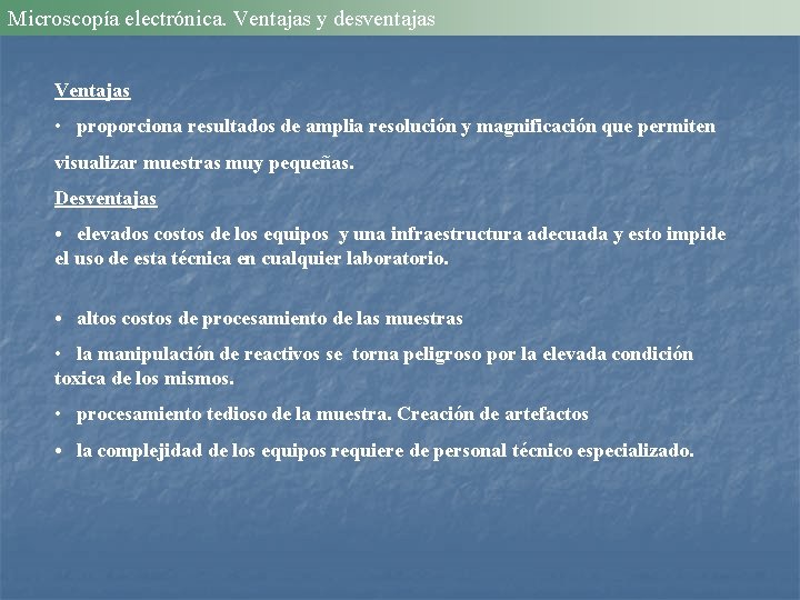 Microscopía electrónica. Ventajas y desventajas Ventajas • proporciona resultados de amplia resolución y magnificación