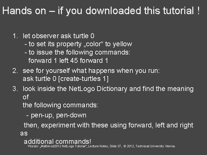 Hands on – if you downloaded this tutorial ! 1. let observer ask turtle