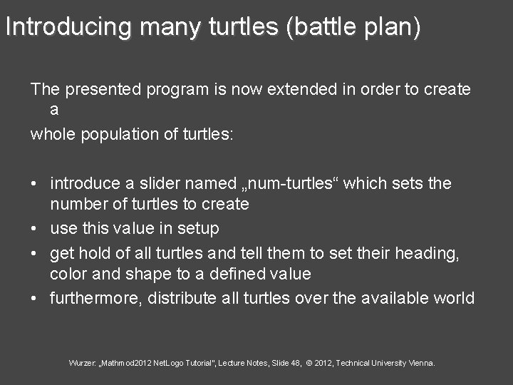 Introducing many turtles (battle plan) The presented program is now extended in order to