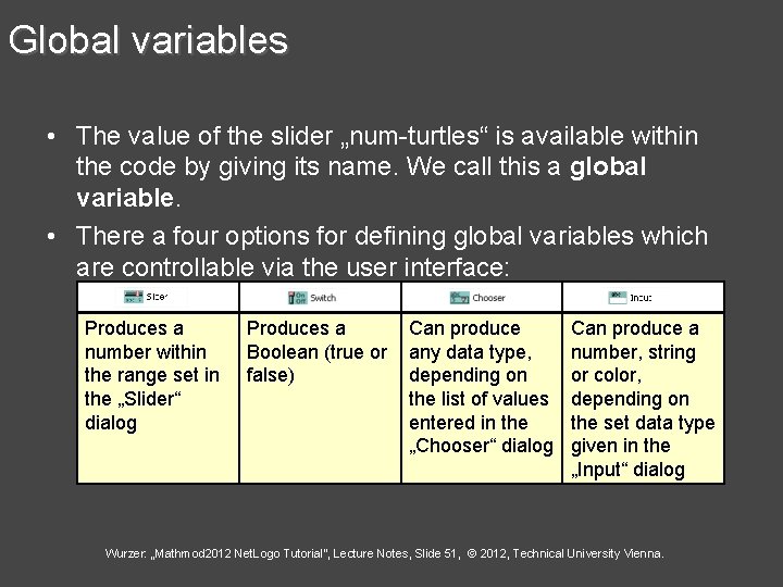 Global variables • The value of the slider „num-turtles“ is available within the code