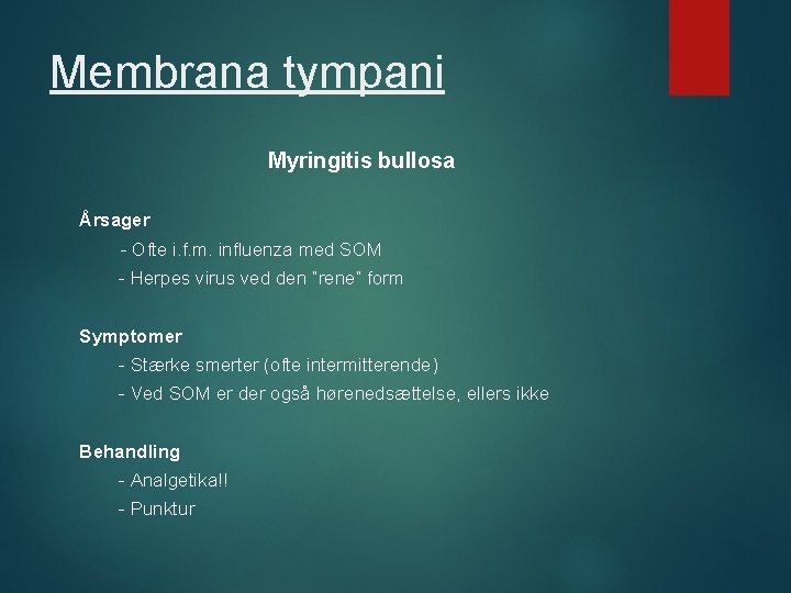 Membrana tympani Myringitis bullosa Årsager - Ofte i. f. m. influenza med SOM -