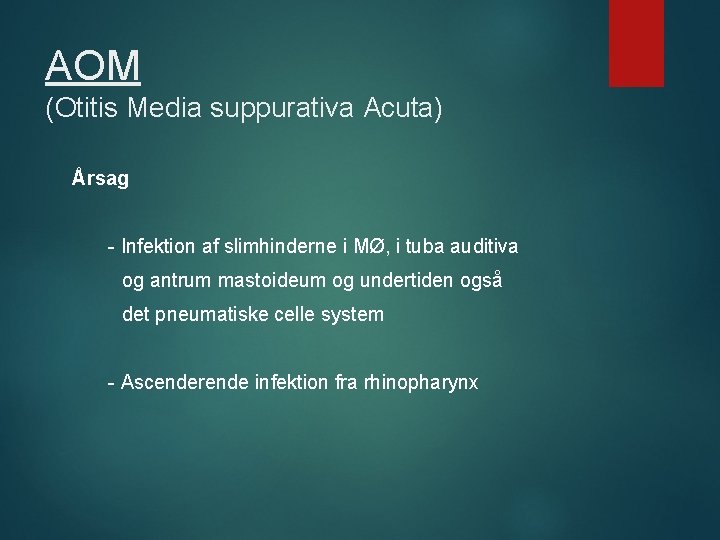 AOM (Otitis Media suppurativa Acuta) Årsag - Infektion af slimhinderne i MØ, i tuba