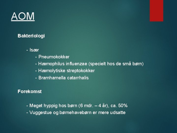 AOM Bakteriologi - Især - Pneumokokker - Hæmophilus influenzae (specielt hos de små børn)