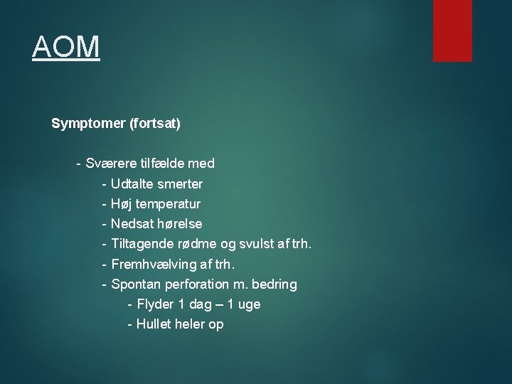AOM Symptomer (fortsat) - Sværere tilfælde med - Udtalte smerter - Høj temperatur -