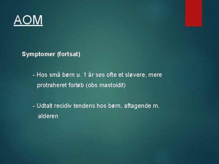 AOM Symptomer (fortsat) - Hos små børn u. 1 år ses ofte et sløvere,