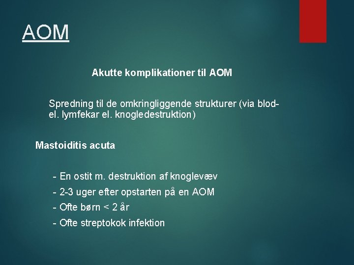 AOM Akutte komplikationer til AOM Spredning til de omkringliggende strukturer (via blod- el. lymfekar