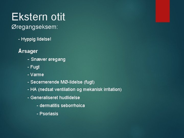 Ekstern otit Øregangseksem: - Hyppig lidelse! Årsager - Snæver øregang - Fugt - Varme