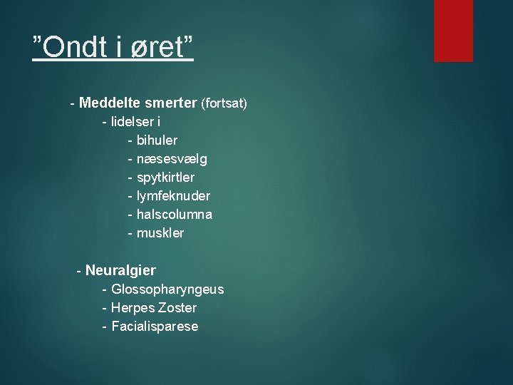 ”Ondt i øret” - Meddelte smerter (fortsat) - lidelser i - bihuler - næsesvælg