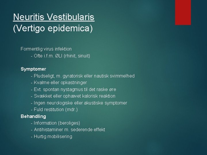 Neuritis Vestibularis (Vertigo epidemica) Formentlig virus infektion - Ofte i. f. m. ØLI (rhinit,