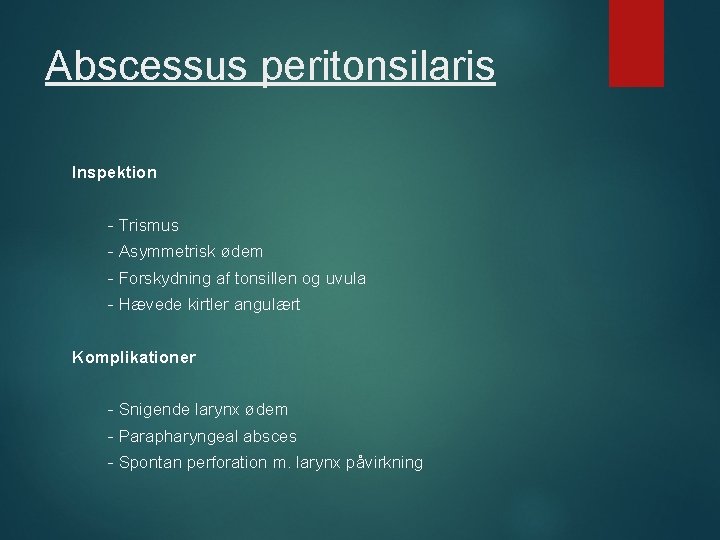 Abscessus peritonsilaris Inspektion - Trismus - Asymmetrisk ødem - Forskydning af tonsillen og uvula