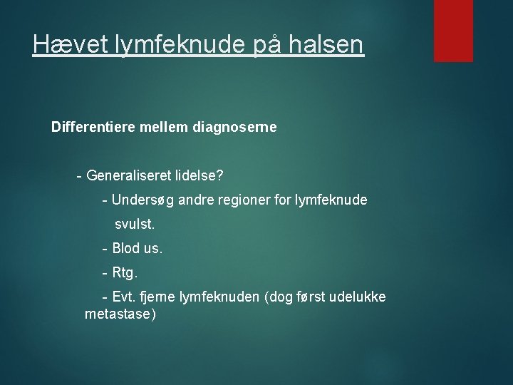 Hævet lymfeknude på halsen Differentiere mellem diagnoserne - Generaliseret lidelse? - Undersøg andre regioner