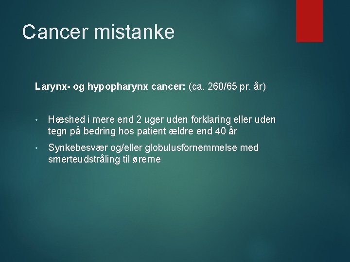 Cancer mistanke Larynx- og hypopharynx cancer: (ca. 260/65 pr. år) • Hæshed i mere