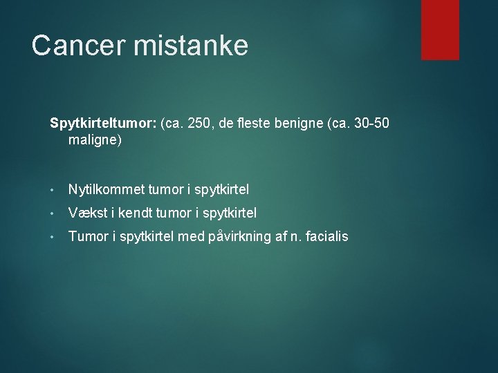 Cancer mistanke Spytkirteltumor: (ca. 250, de fleste benigne (ca. 30 -50 maligne) • Nytilkommet