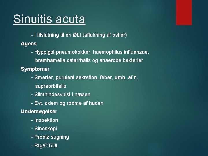 Sinuitis acuta - I tilslutning til en ØLI (aflukning af ostier) Agens - Hyppigst