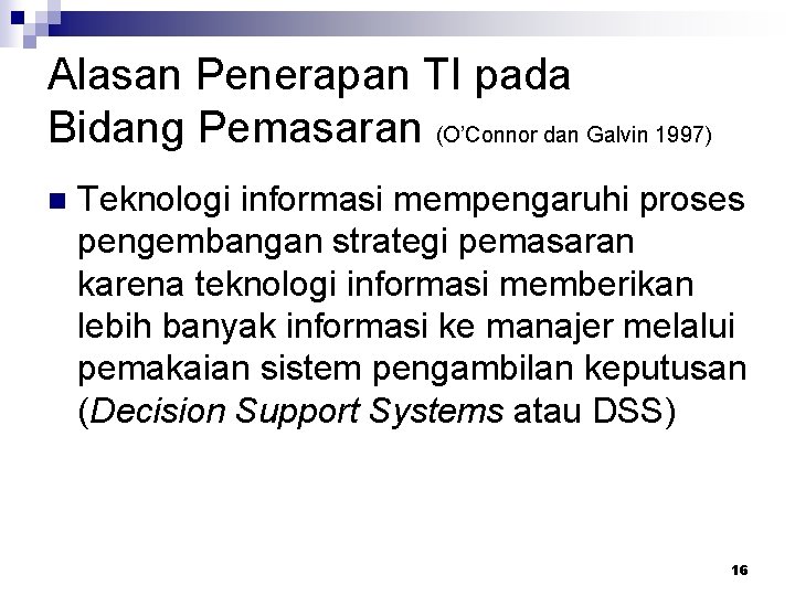 Alasan Penerapan TI pada Bidang Pemasaran (O’Connor dan Galvin 1997) n Teknologi informasi mempengaruhi