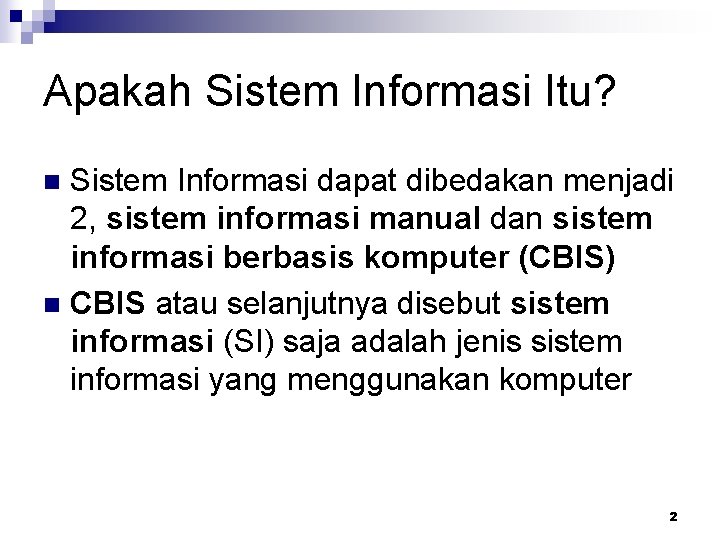 Apakah Sistem Informasi Itu? Sistem Informasi dapat dibedakan menjadi 2, sistem informasi manual dan