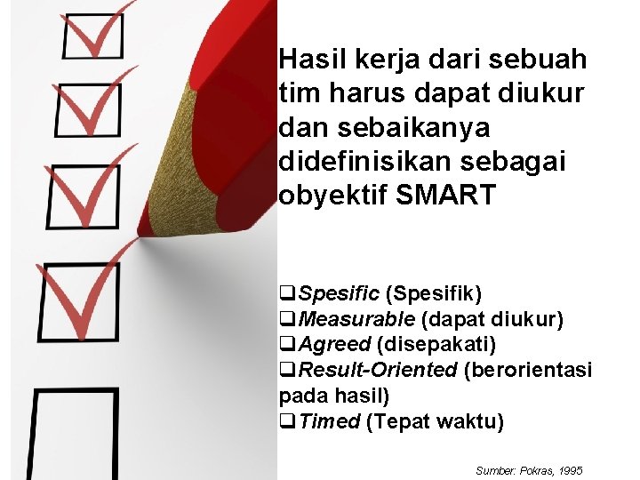 Hasil kerja dari sebuah tim harus dapat diukur dan sebaikanya didefinisikan sebagai obyektif SMART