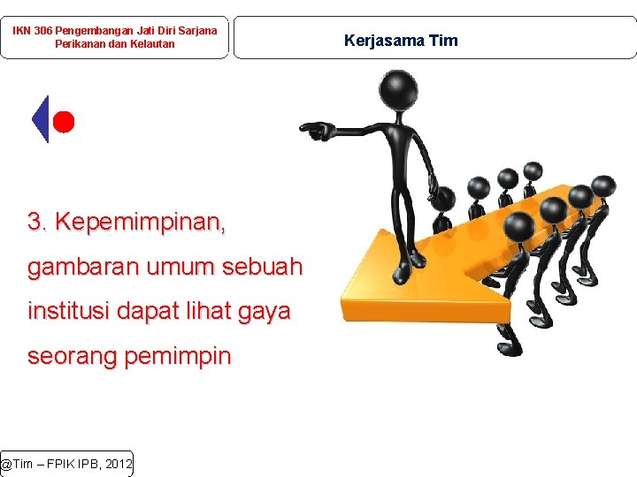 IKN 306 Pengembangan Jati Diri Sarjana Perikanan dan Kelautan 3. Kepemimpinan, gambaran umum sebuah