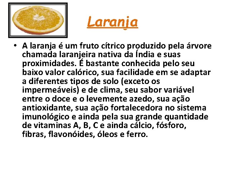 Laranja • A laranja é um fruto cítrico produzido pela árvore chamada laranjeira nativa