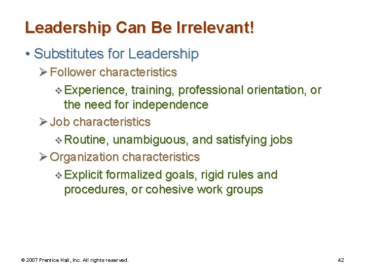 Leadership Can Be Irrelevant! • Substitutes for Leadership Ø Follower characteristics v Experience, training,